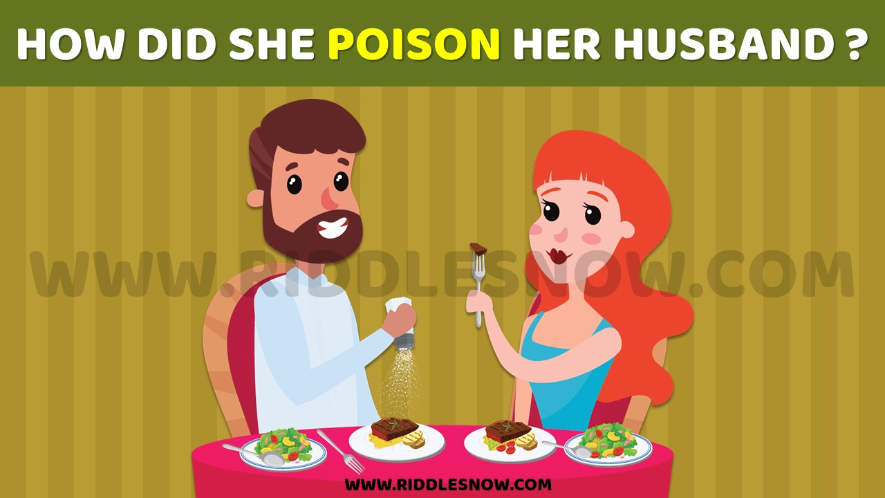 HOW DID SHE POISON HER HUSBAND riddles