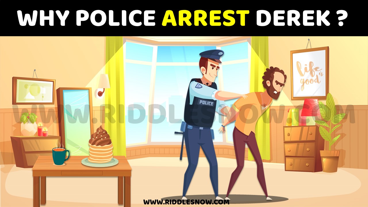 WHY POLICE ARREST DEREK
