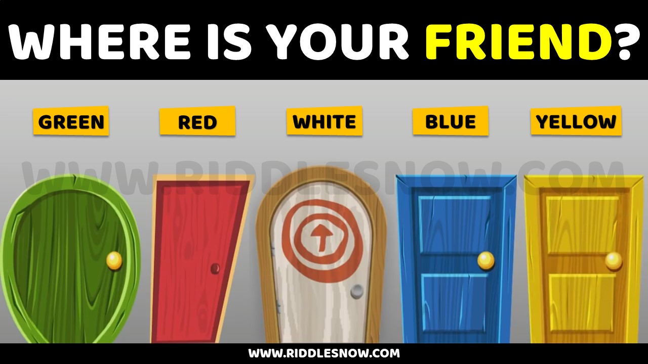 Where is your friend BRAIN TEASERS RIDDLESNOW.COM