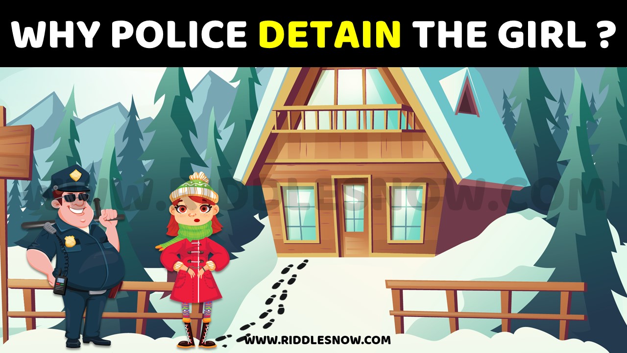 WHY POLICE DETAIN THE GIRL www.riddlesnow.com Tricky Riddles With Answers For Kids And Adults